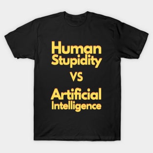 Human stupidity vs Artificial Intelligence T-Shirt